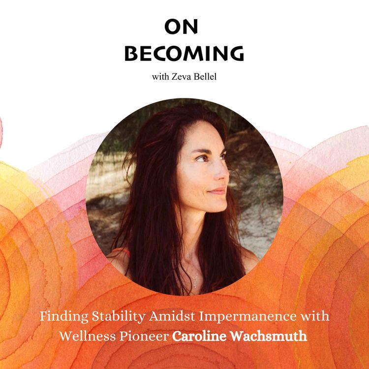 cover art for #10: Caroline Wachsmuth: Finding Stability And Wellness Amid Impermanence