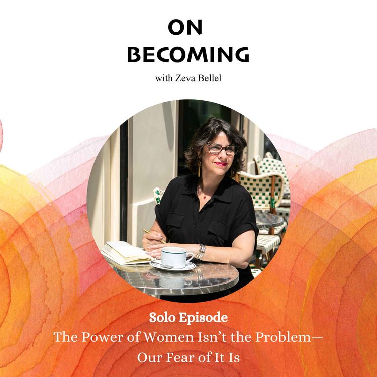 cover art for #19: The Power of Women Isn’t the Problem—Our Fear of It Is (Solo Episode)