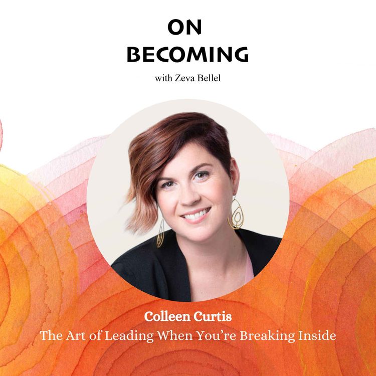 cover art for #20 Colleen Curtis: The Art of Leading When You’re Breaking Inside