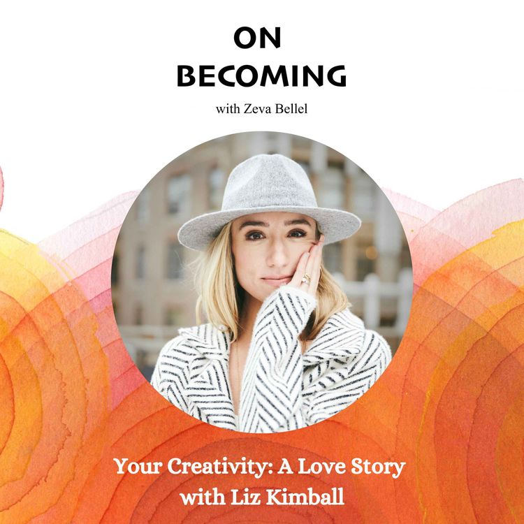 cover art for #27: Your Creativity: A Love Story with Liz Kimball