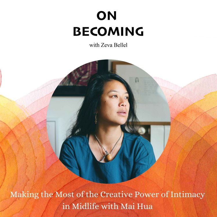 cover art for #28: Making the Most of the Creative Power of Intimacy in Midlife with Mai Hua 