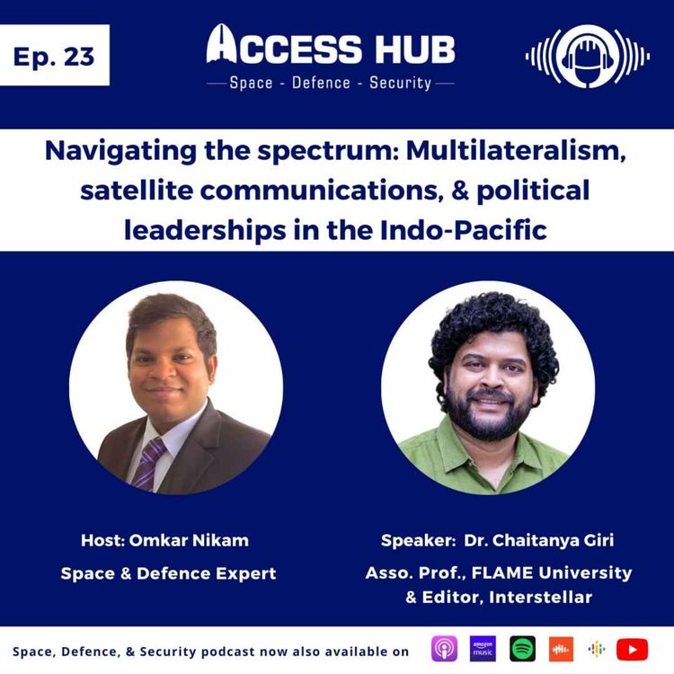 cover art for Ep.23 Navigating the Spectrum: Multilateralism, satellite communications, & political leaderships in the Indo-Pacific | Dr. Chaitanya Giri