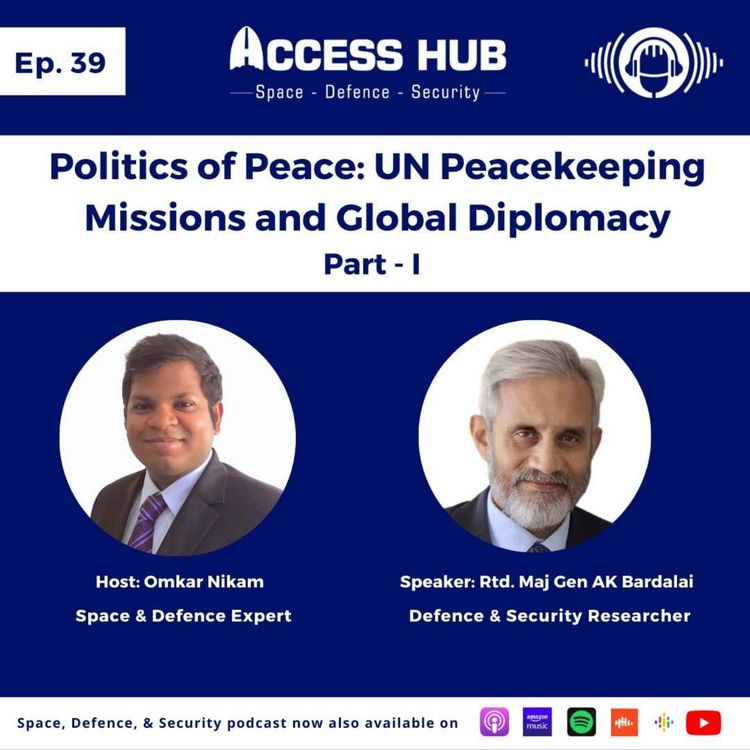 cover art for Ep.39 Politics of Peace: UN Peacekeeping Missions and Global Diplomacy - Part-I | Maj Gen AK Bardalai