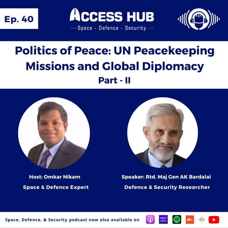 cover art for Ep.40 Politics of Peace: UN Peacekeeping Missions and Global Diplomacy - Part-II | Maj Gen AK Bardalai