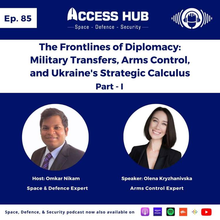 cover art for Ep.85 The Frontlines of Diplomacy: Military Transfers, Arms Control, and Ukraine's Strategic Calculus - Part-I | Olena Kryzhanivska