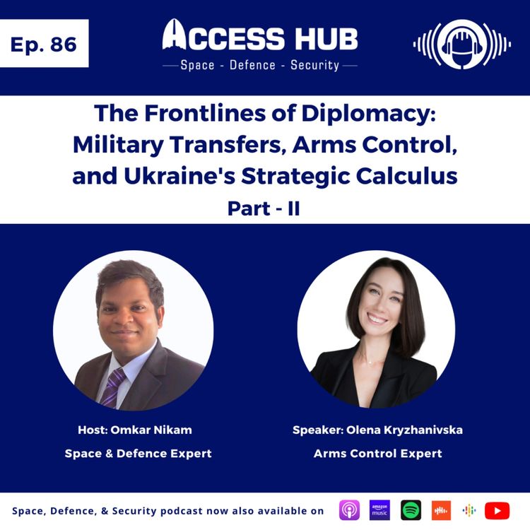 cover art for Ep.86 The Frontlines of Diplomacy: Military Transfers, Arms Control, and Ukraine's Strategic Calculus - Part-II | Olena Kryzhanivska