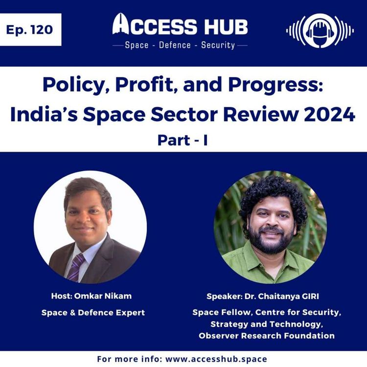 cover art for Ep.120 Policy, Profit, and Progress: India’s Space Sector Review 2024 - Part-I | Dr. Chaitanya GIRI
