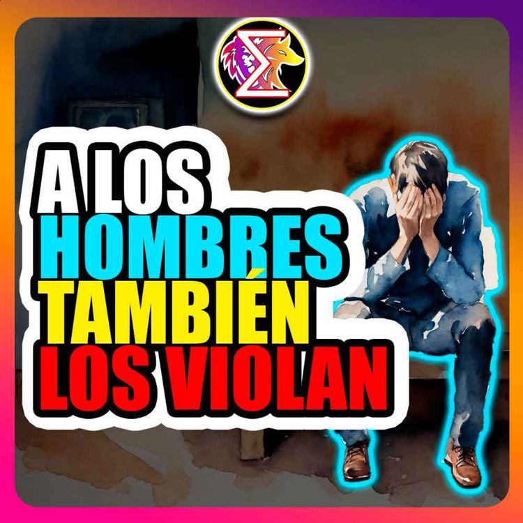 cover art for ✅A LOS HOMBRES TAMBIÉN LOS VIOLAN »🎤[Podcast # 35]