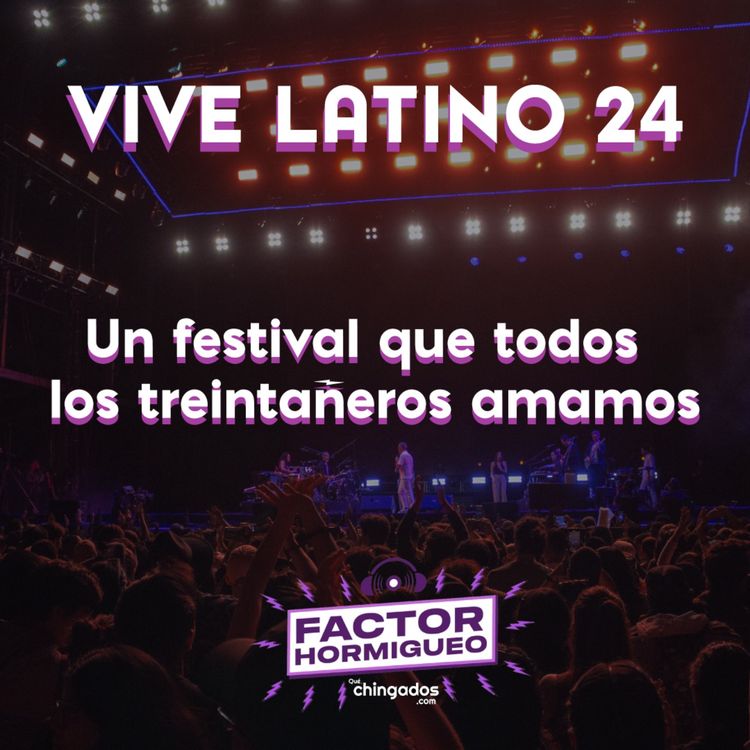 cover art for Ep. 11:  Vive Latino 2024:  Un festival que todos los treintañeros amamos