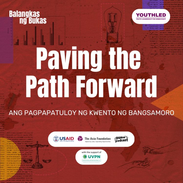 cover art for Paving the path forward: Ang pagpapatuloy ng kwento ng Bangsamoro