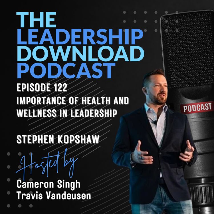 cover art for Episode 122 | Stephen Kopshaw | Importance of Health and Wellness in Leadership