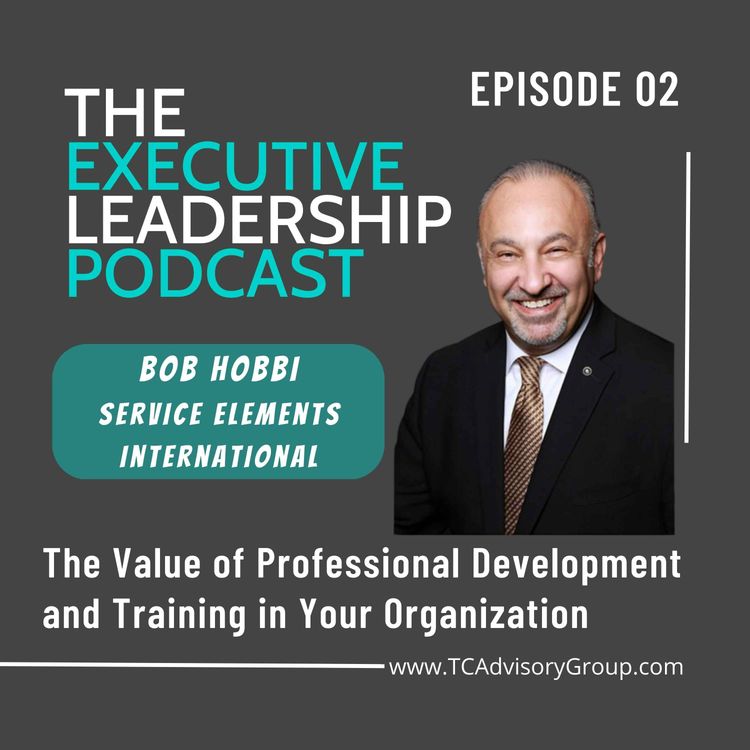 cover art for Episode 02 | Bob Hobbi | The Value of Professional Development and Training in your Organization