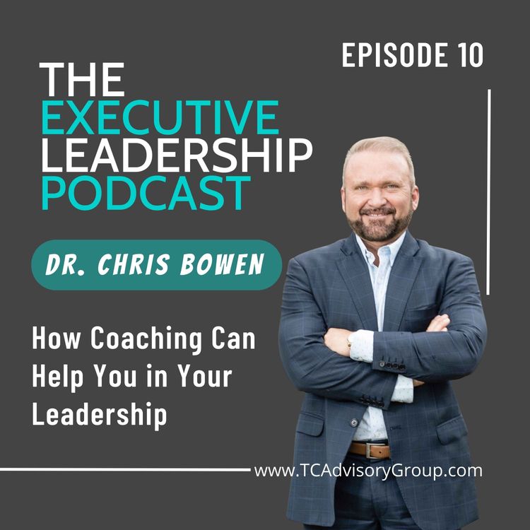 cover art for Episode 10 | Dr. Chris Bowen | How Coaching Can Help You in Your Leadership