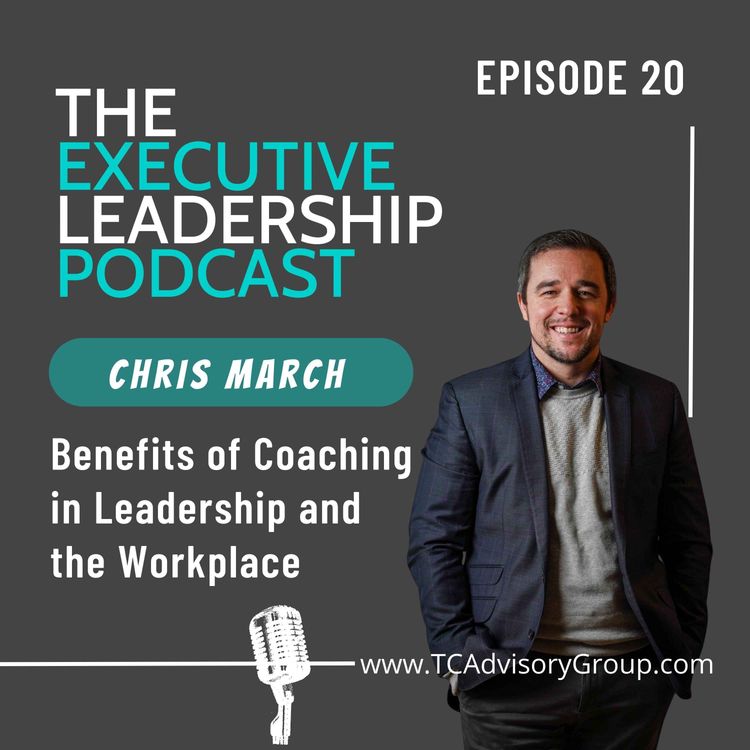 cover art for Episode 20 | Chris March | Benefits of Coaching in Leadership and the Workplace