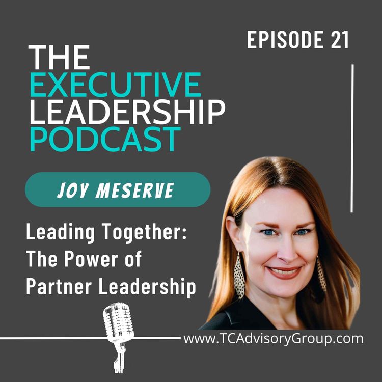 cover art for Episode 21 | Joy Meserve | Leading Together: The Power of Partner Leadership