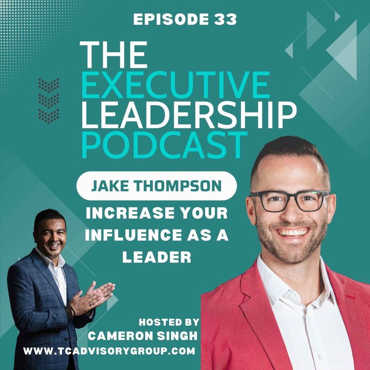 cover art for Episode 33 | Jake Thompson | Increase Your Influence As A Leader