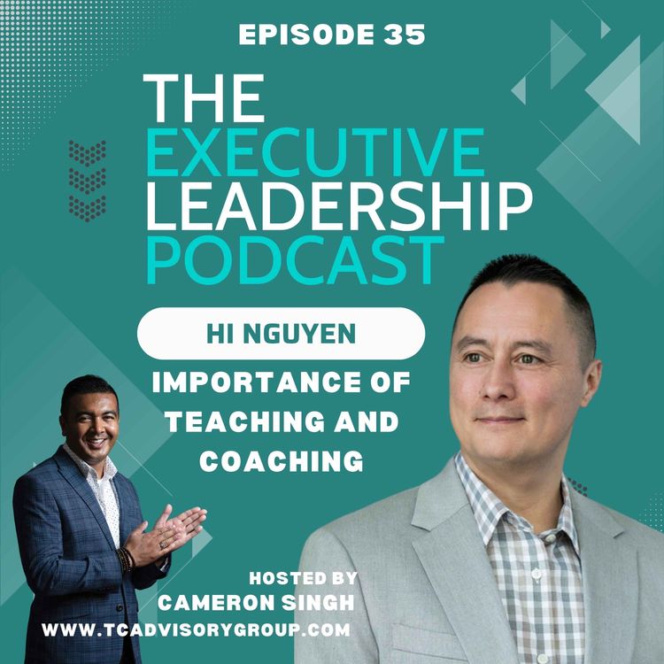 cover art for Episode 35 | Hi Nguyen | The Importance of Teaching and Coaching in Leadership