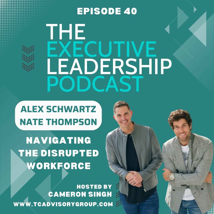 cover art for Episode 40 | Alex Schwartz, Nate Thompson | Navigating The Disrupted Workforce