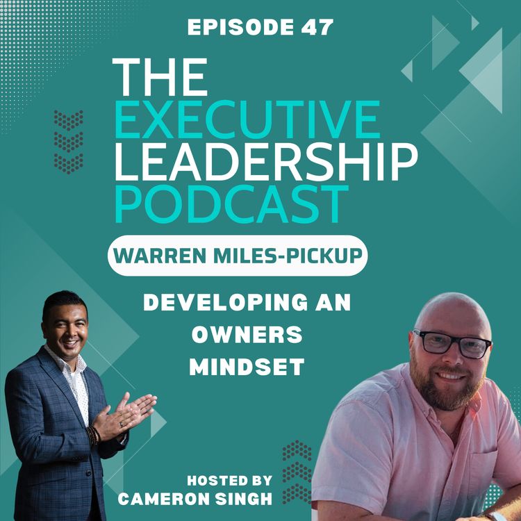 cover art for Episode 47 | Warren Miles-Pickup | Developing an Owners Mindset