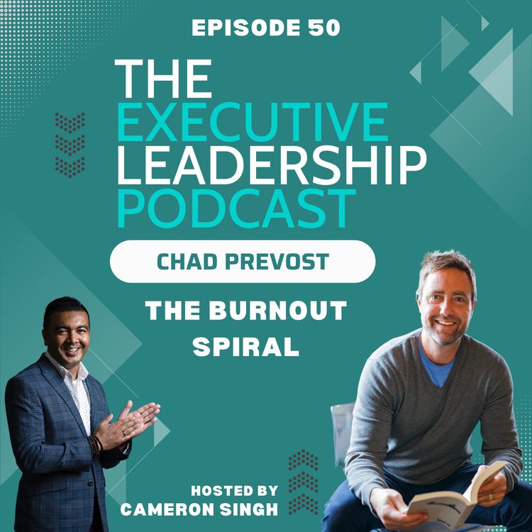 cover art for Episode 50 | Chad Prevost | The Burnout Spiral: And the Personality That Drives It