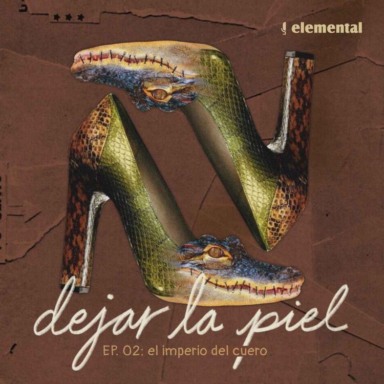 cover art for Dejar la piel: el imperio del cuero (ep. 2/3)