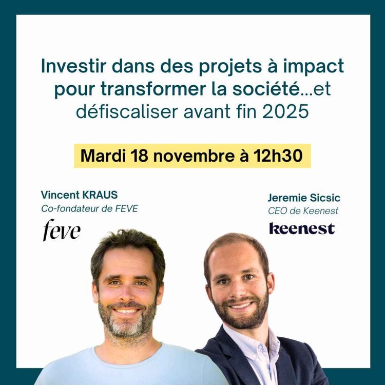 cover art for Investir dans des projets à impact pour transformer la société... et défiscaliser avant fin 2025