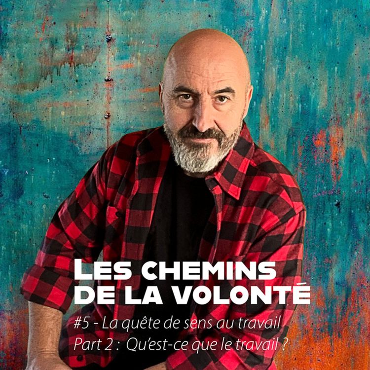 cover art for Saison 1 - Épisode 5 # La quête de sens au travail - Part 2 : Qu'est-ce que le travail ?