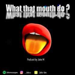 cover art for What that mouth do?
