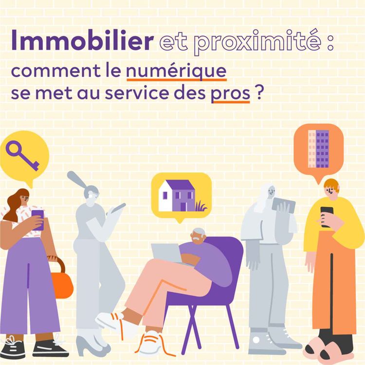 cover art for Immobilier et proximité : comment le numérique se met au service des pros ? 