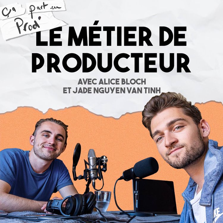 cover art for LE MÉTIER DE PRODUCTEUR - avec Alice Bloch et Jade Nguyen Van Tinh