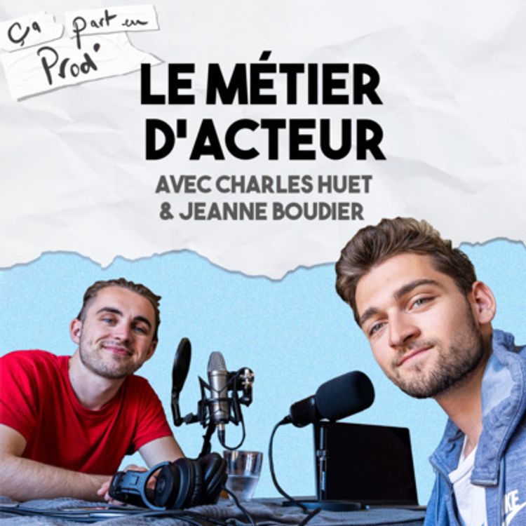 cover art for LE MÉTIER D'ACTEUR - avec Charles Huet et Jeanne Boudier