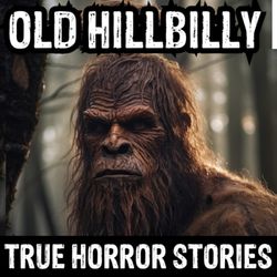 cover art for Old Hillbilly Horror (True Horror Stories Podcast)