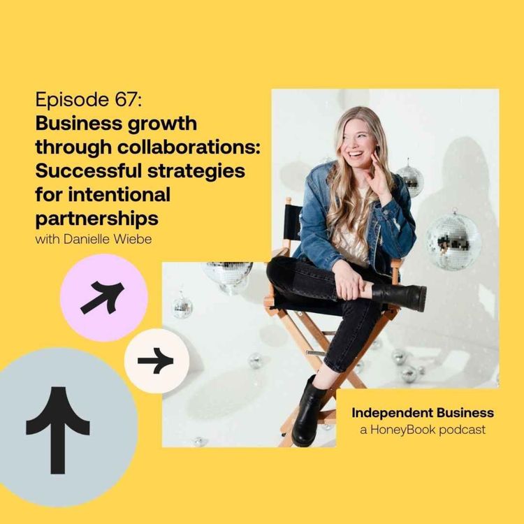 cover art for 67: Business Growth through Collaborations: Successful Strategies for Intentional Partnerships with Danielle Wiebe