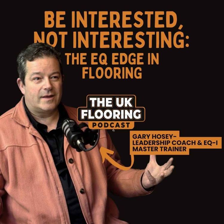 cover art for Gary Hosey - Be Interested, Not Interesting: The EQ Edge in Flooring