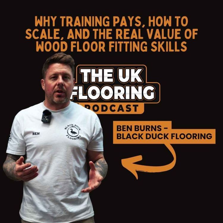 cover art for Why Training Pays, How to Scale, and the Real Value of Wood Floor Fitting Skills, with Ben from Black Duck Flooring