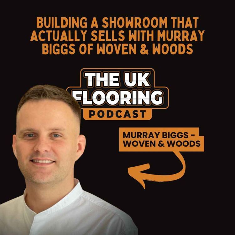 cover art for Building a Showroom That Actually Sells with Murray Biggs of Woven & Woods