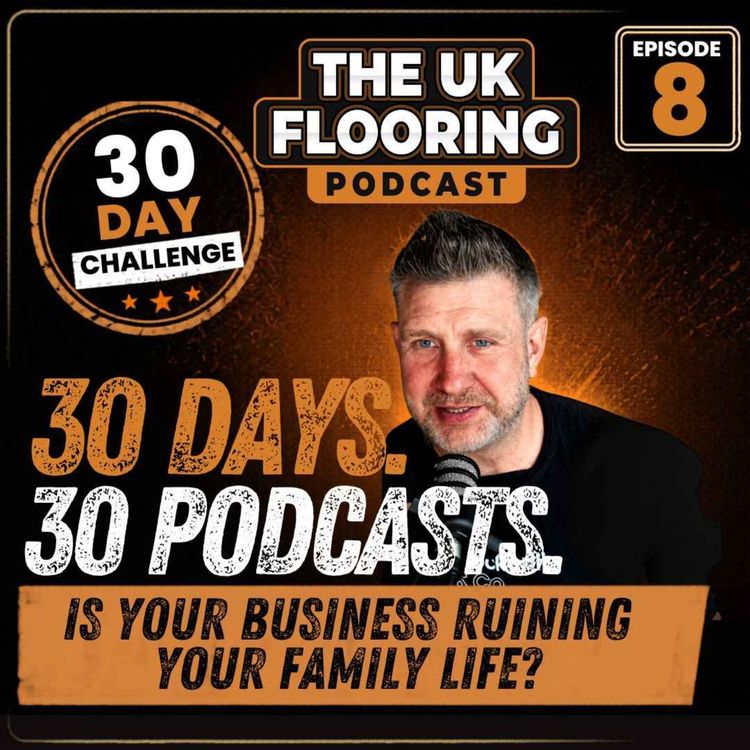 cover art for 30 in 30 - Episode 8 - Is your business ruining your family life?