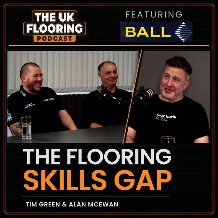 cover art for The Flooring Skills Gap: Training, Competence and the Future of the Trade with F. Ball