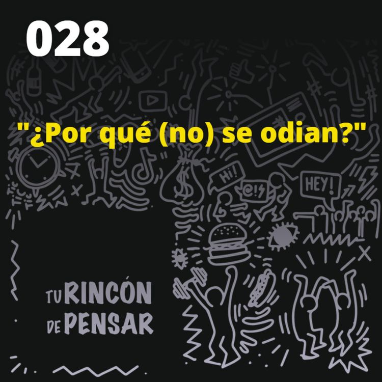 cover art for Episodio 28 - ¿Por qué (no) se odian?