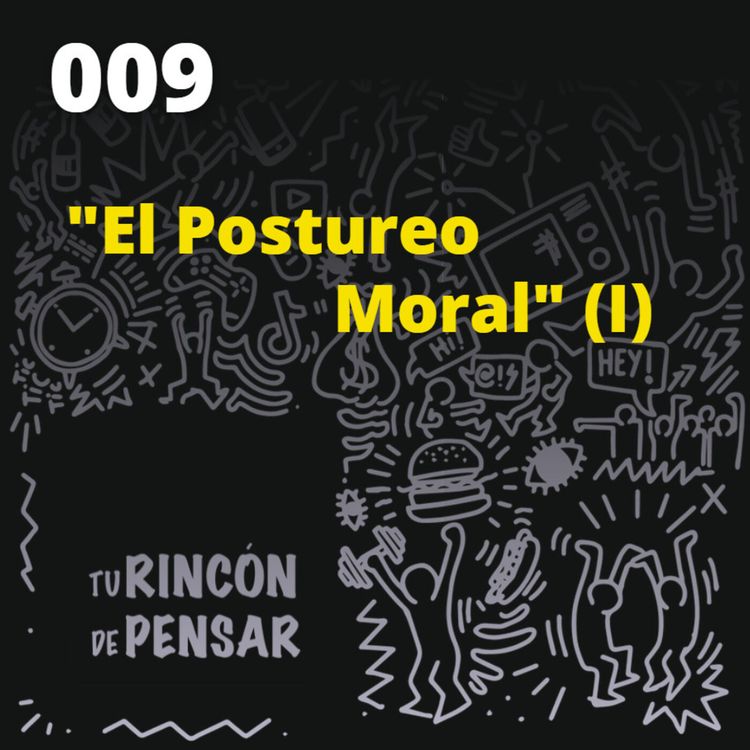 cover art for Episodio 9 - El Postureo Moral (1ª parte)