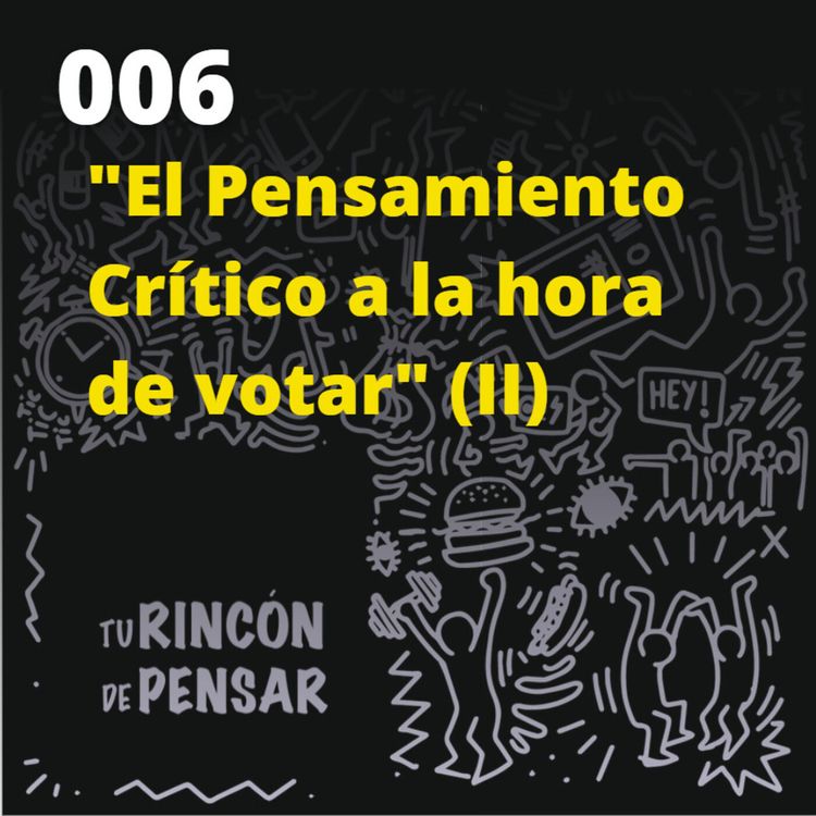 cover art for Episodio 6 - El pensamiento crítico a la hora de votar (parte 2)