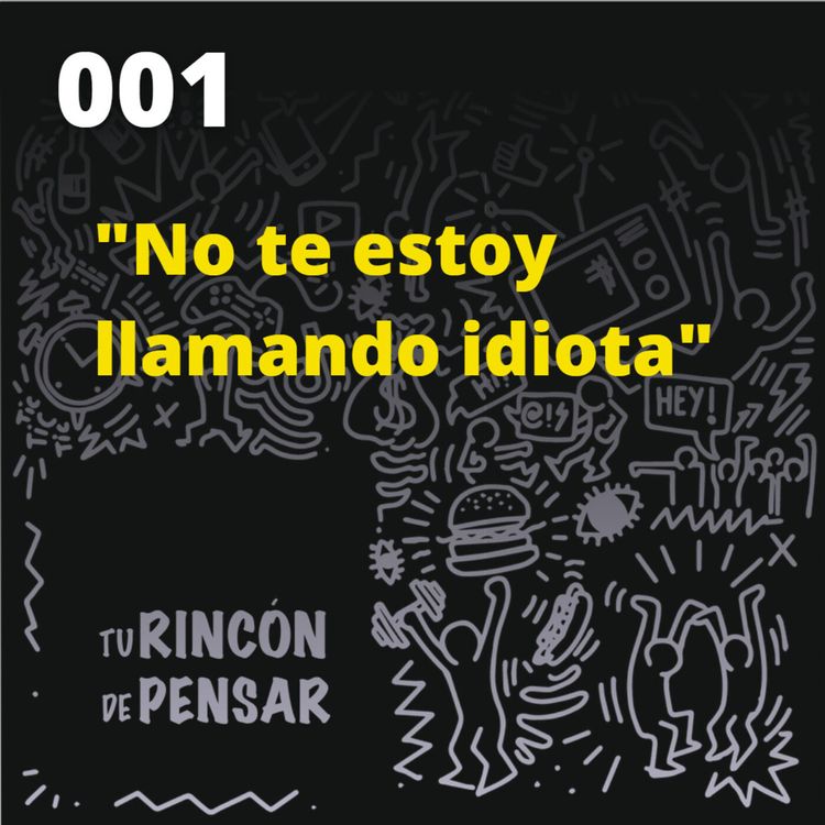 cover art for Episodio 1 - No te estoy llamando idiota