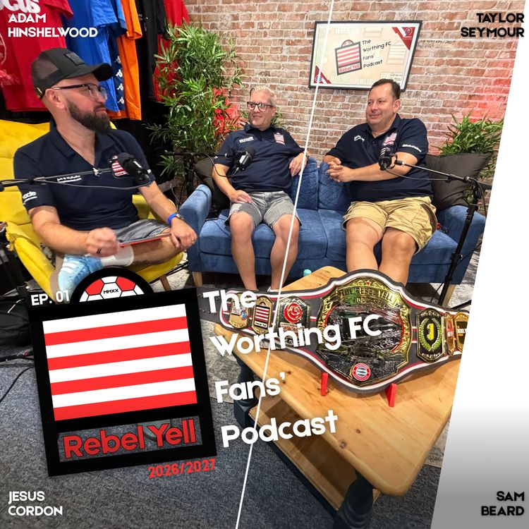 cover art for Can Worthing FC Survive In The National League? | S26/27 Ep1: The Rebel Yell Podcast