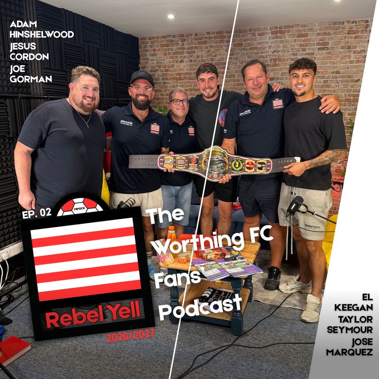 cover art for Have Worthing FC Results Been A Mixed Bag? | S26/27 Ep2: The Rebel Yell Podcast
