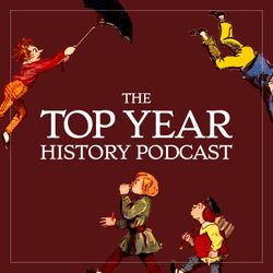 cover art for The Top Year History Podcast