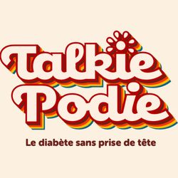 cover art for TALKIE PODIE - Le diabète sans prise tête 