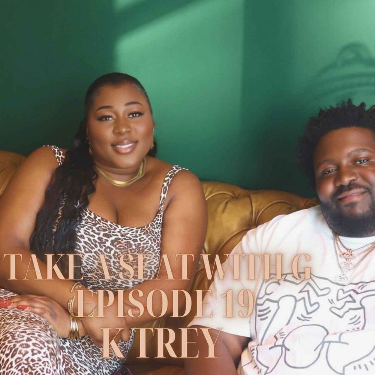 cover art for TAKE A SEAT WITH G - EPISODE 18 | INTERVIEW WITH KTREY