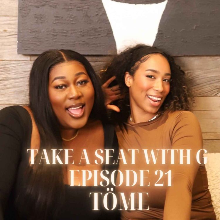 cover art for TAKE A SEAT WITH G - EPISODE 21 | INTERVIEW WITH TÖME
