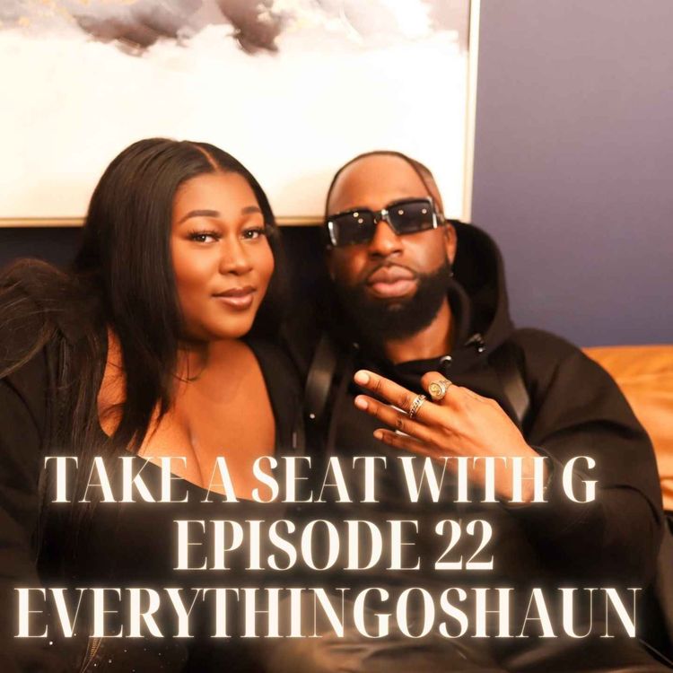cover art for TAKE A SEAT WITH G - EPISODE 22 | INTERVIEW WITH EVERYTHINGOSHAUN