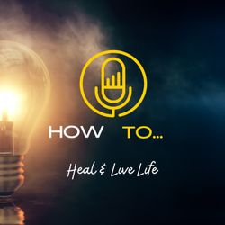 cover art for How To... Heal and Live Life